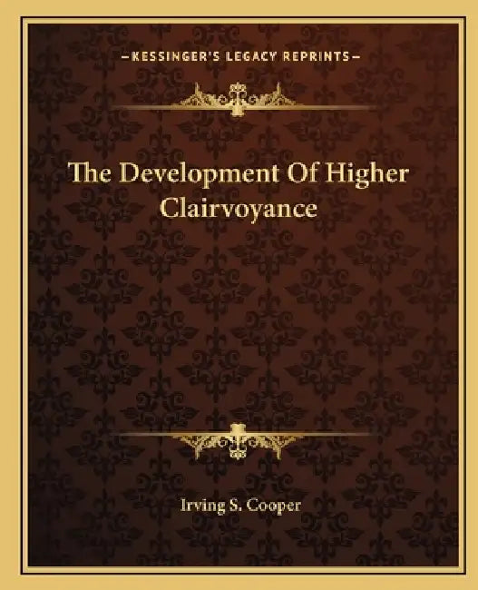 The Development Of Higher Clairvoyance by Irving S. Cooper