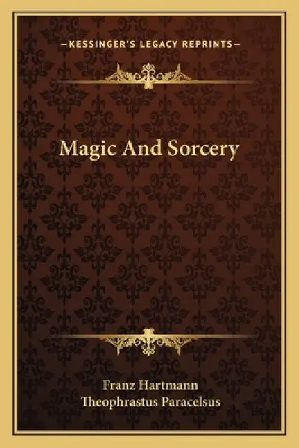 Magic And Sorcery by Franz Hartmann, Theophrastus Paracelsus
