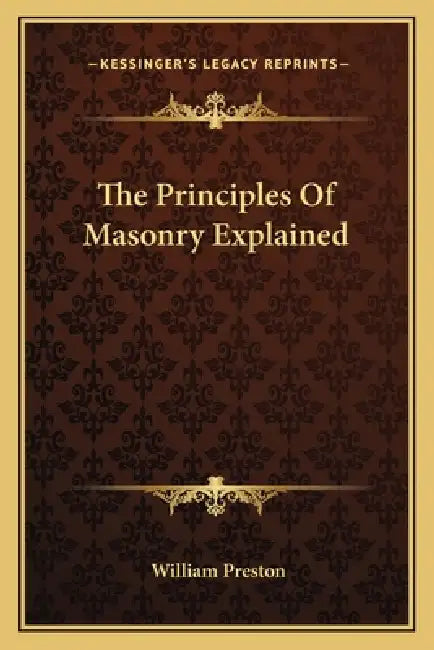 The Principles Of Masonry Explained by William Preston