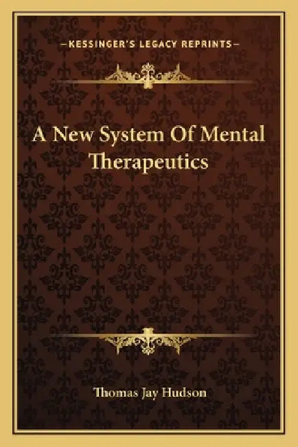 A New System Of Mental Therapeutics by Thomas Jay Hudson