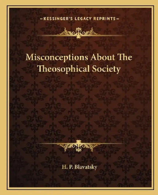 Misconceptions About The Theosophical Society by H. P. Blavatsky