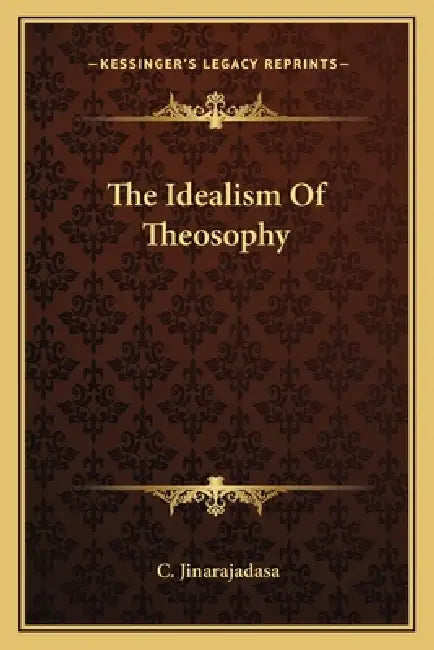 The Idealism Of Theosophy by C. Jinarajadasa