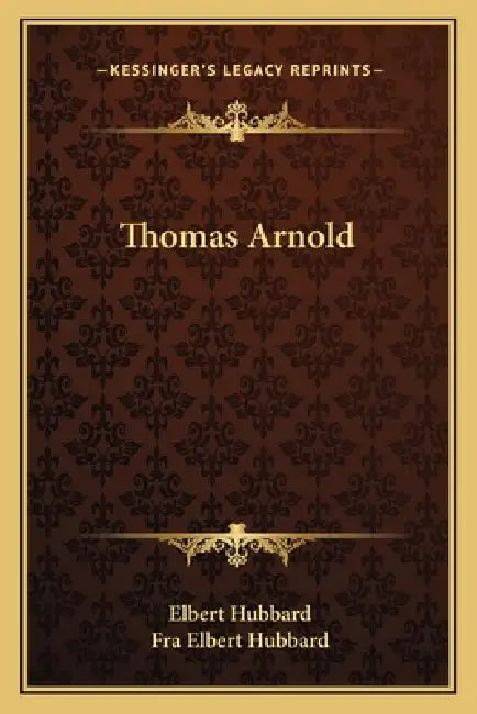 Thomas Arnold by Elbert Hubbard, Fra Elbert Hubbard