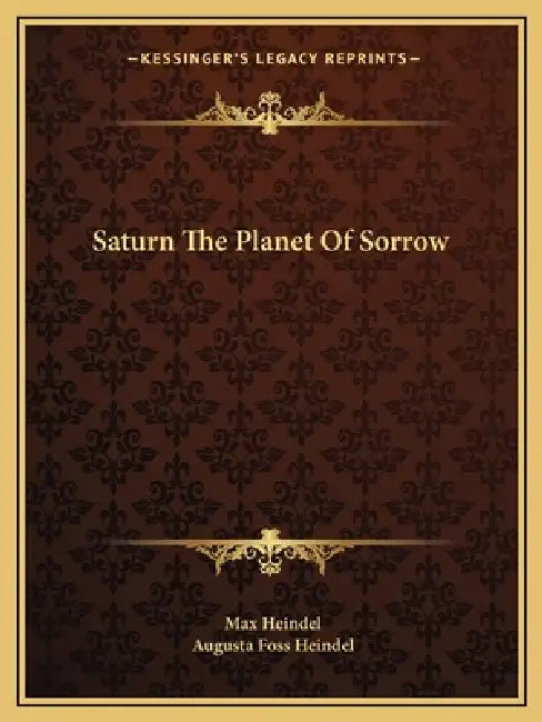 Saturn The Planet Of Sorrow by Max Heindel, Augusta Foss Heindel