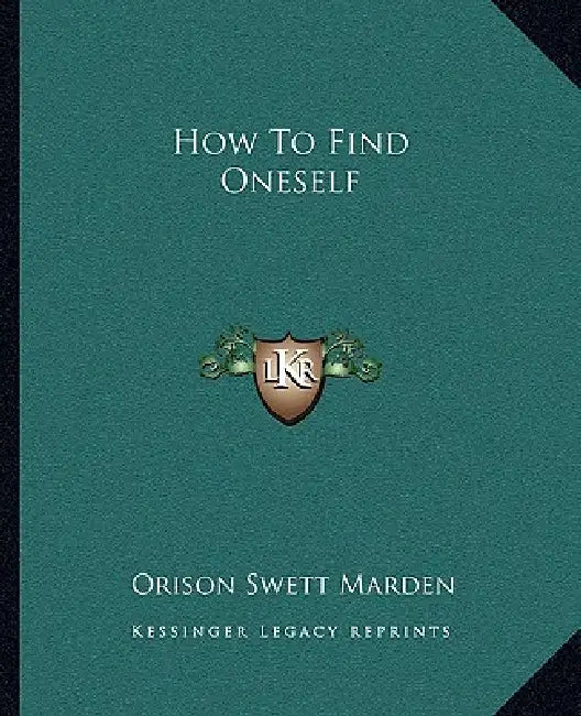How To Find Oneself by Orison Swett Marden