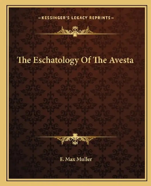 The Eschatology of the Avesta by F. Max Muller