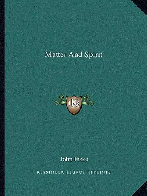 Matter And Spirit by John Fiske
