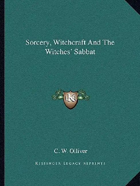 Sorcery, Witchcraft And The Witches' Sabbat by C. W. Olliver
