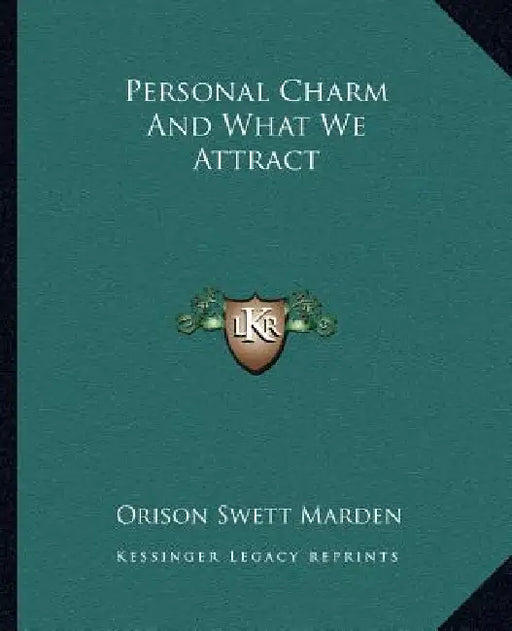 Personal Charm And What We Attract by Orison Swett Marden