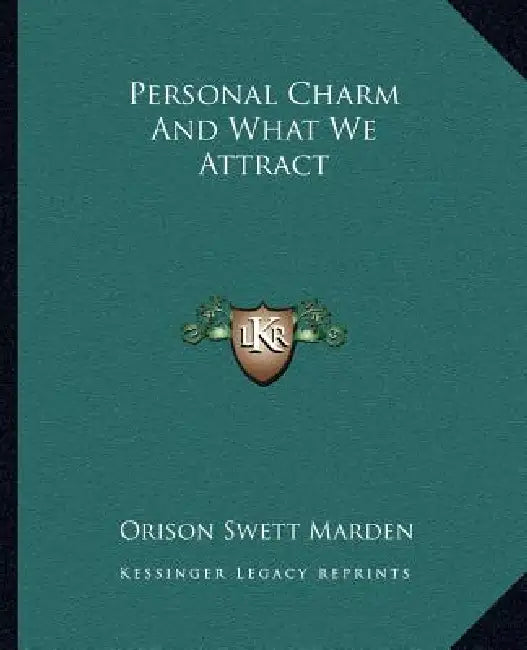 Personal Charm And What We Attract by Orison Swett Marden