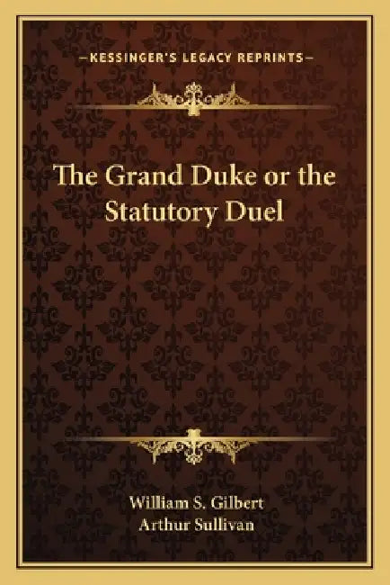 The Grand Duke or the Statutory Duel by William S. Gilbert, Arthur Sullivan