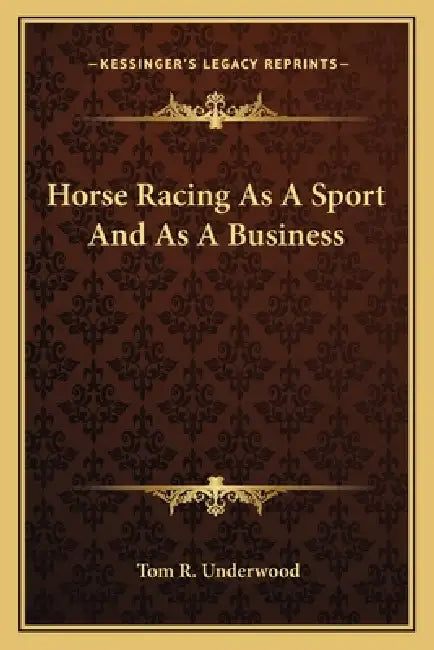 Horse Racing As A Sport And As A Business by Tom R. Underwood