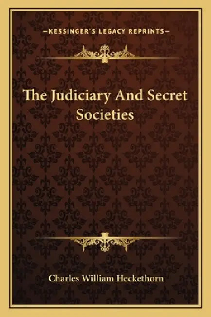 The Judiciary And Secret Societies by Charles William Heckethorn