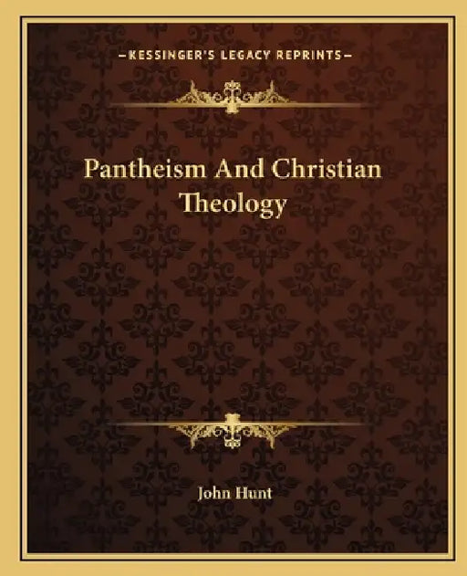Pantheism And Christian Theology by John Hunt