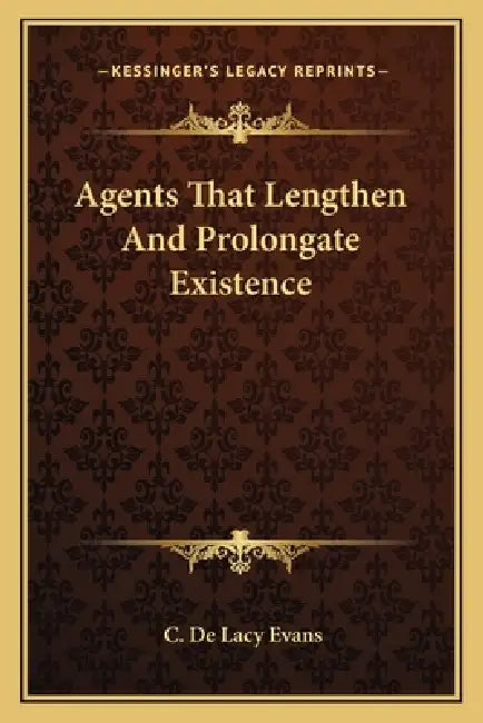 Agents That Lengthen And Prolongate Existence by C. De Lacy Evans