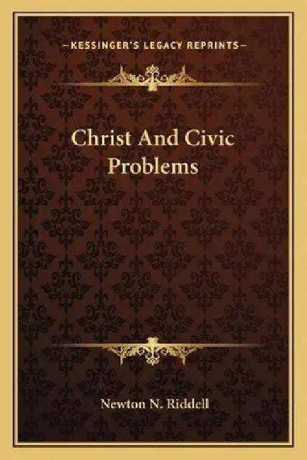 Christ And Civic Problems by Newton N. Riddell