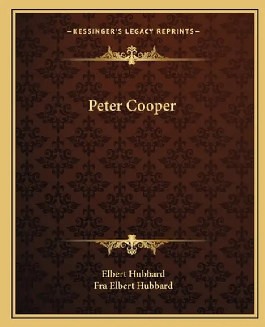 Peter Cooper by Elbert Hubbard, Fra Elbert Hubbard