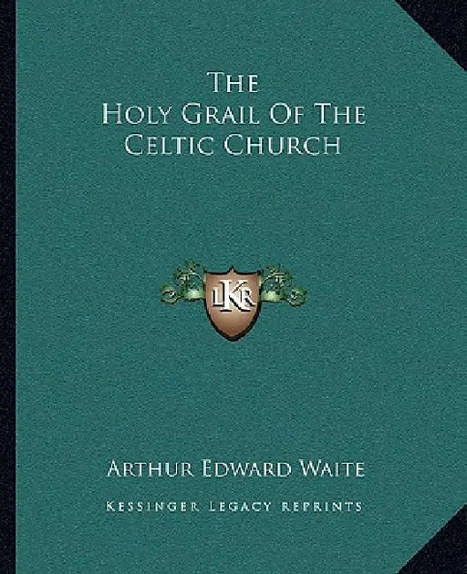 The Holy Grail Of The Celtic Church by Arthur Edward Waite