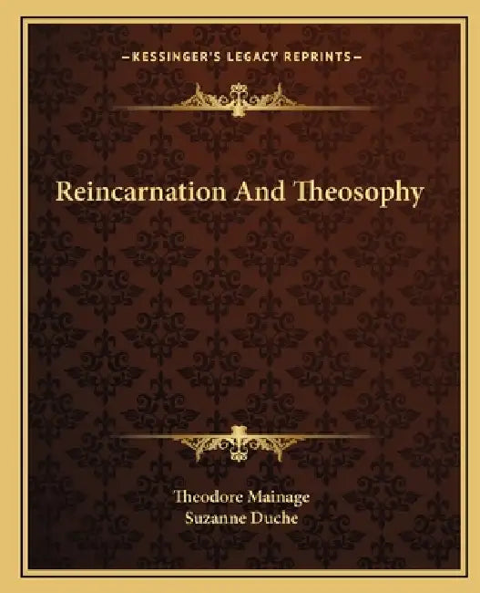 Reincarnation And Theosophy by Theodore Mainage, Suzanne Duche