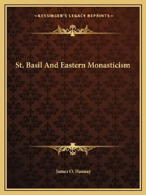 St. Basil And Eastern Monasticism by James O. Hannay