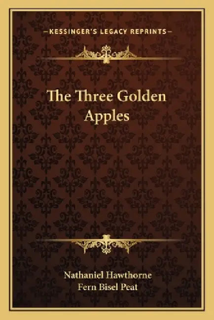 The Three Golden Apples by Nathaniel Hawthorne, Fern Bisel Peat