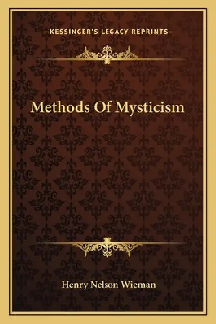 Methods Of Mysticism by Henry Nelson Wieman