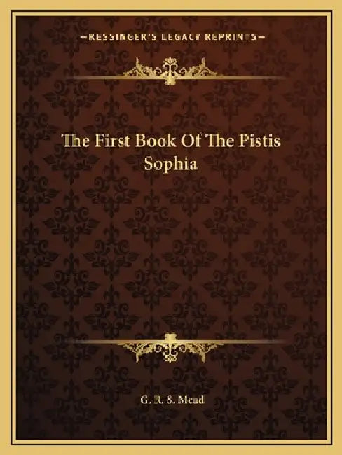 The First Book Of The Pistis Sophia by G. R. S. Mead
