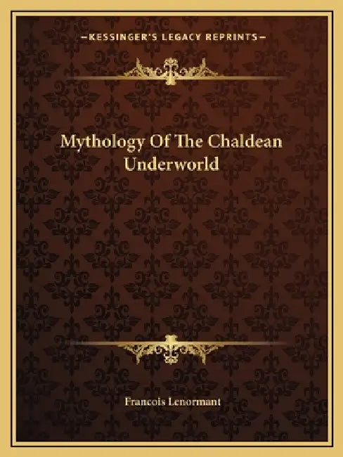 Mythology Of The Chaldean Underworld by Francois Lenormant