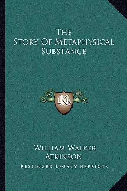 The Story Of Metaphysical Substance by William Walker Atkinson