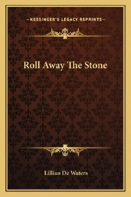 Roll Away The Stone by Lillian de Waters