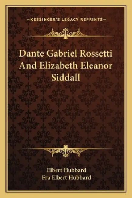 Dante Gabriel Rossetti And Elizabeth Eleanor Siddall by Elbert Hubbard, Fra Elbert Hubbard