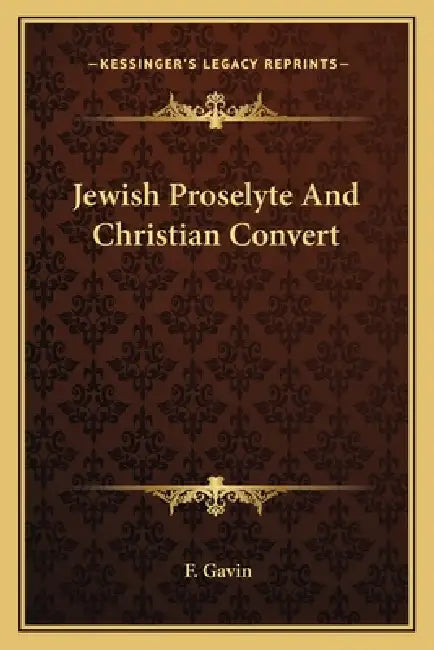 Jewish Proselyte And Christian Convert by F. Gavin
