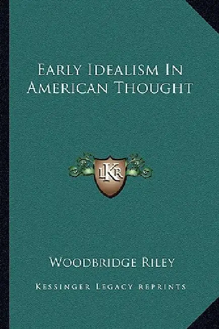 Early Idealism In American Thought by Woodbridge Riley