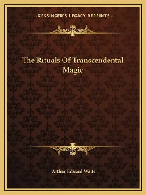 The Rituals Of Transcendental Magic by Arthur Edward Waite