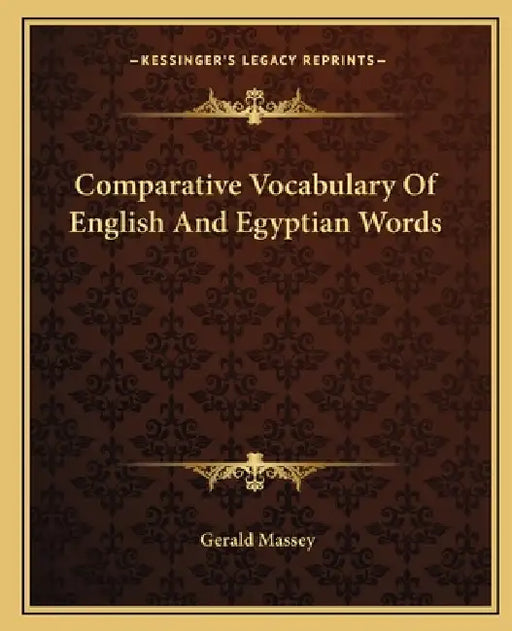 Comparative Vocabulary Of English And Egyptian Words by Gerald Massey