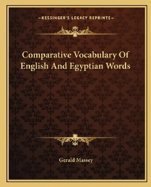 Comparative Vocabulary Of English And Egyptian Words by Gerald Massey