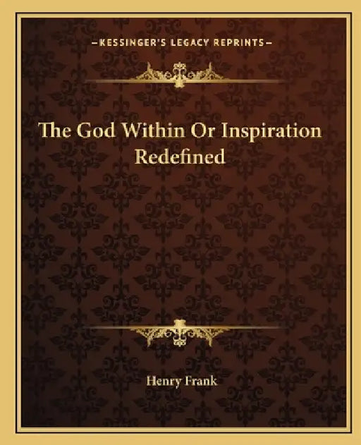 The God Within Or Inspiration Redefined by Henry Frank