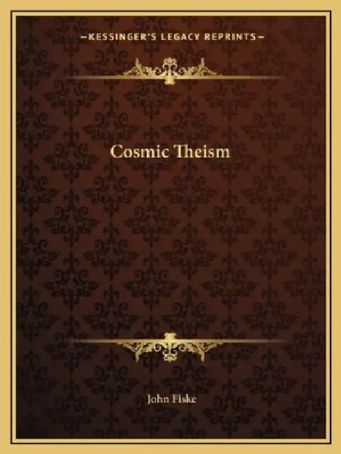 Cosmic Theism by John Fiske