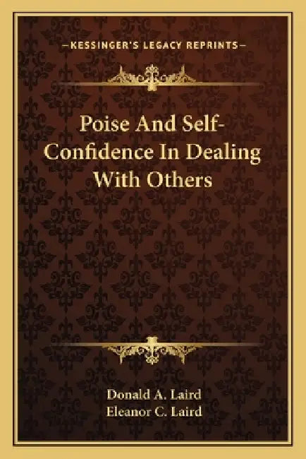 Poise And Self-Confidence In Dealing With Others by Donald A. Laird, Eleanor C. Laird