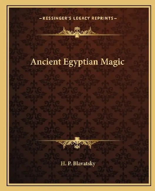 Ancient Egyptian Magic by H. P. Blavatsky