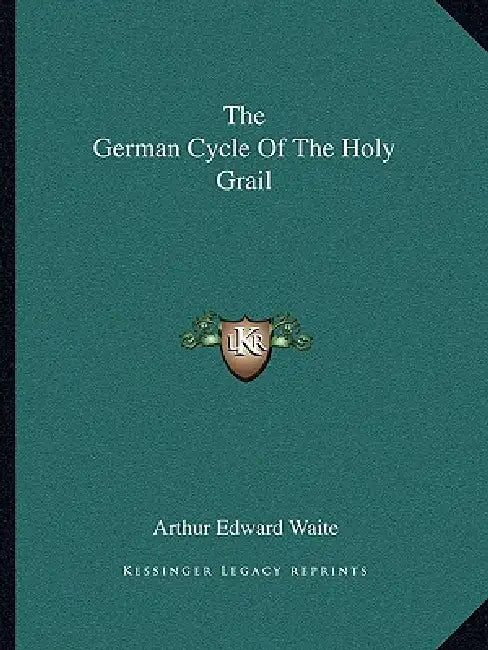 The German Cycle Of The Holy Grail by Arthur Edward Waite