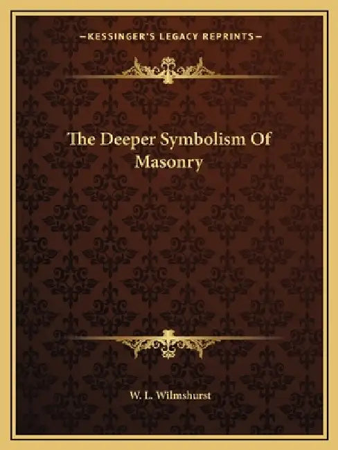 The Deeper Symbolism Of Masonry by W. L. Wilmshurst