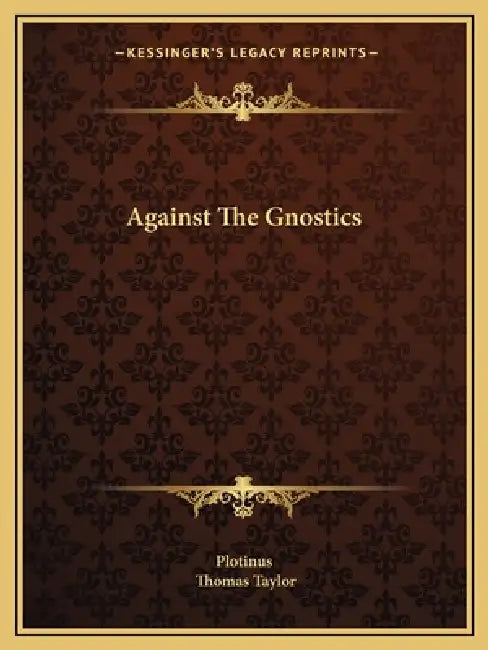 Against the Gnostics by Plotinus, Thomas Taylor