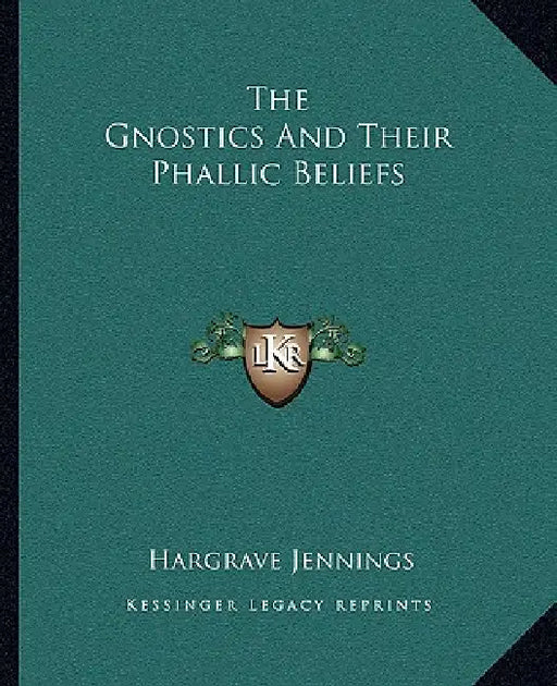 The Gnostics And Their Phallic Beliefs by Hargrave Jennings