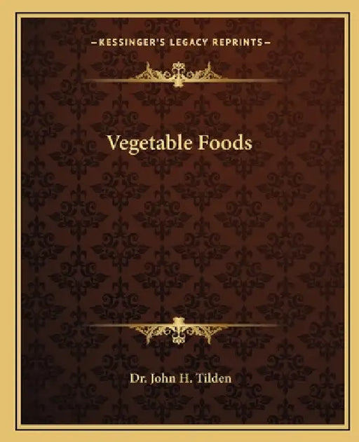 Vegetable Foods by John H. Tilden