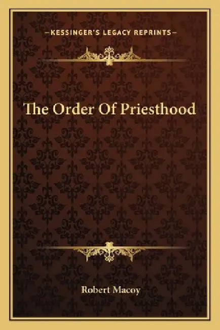 The Order Of Priesthood by Robert Macoy