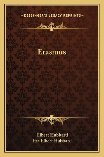 Erasmus by Elbert Hubbard, Fra Elbert Hubbard