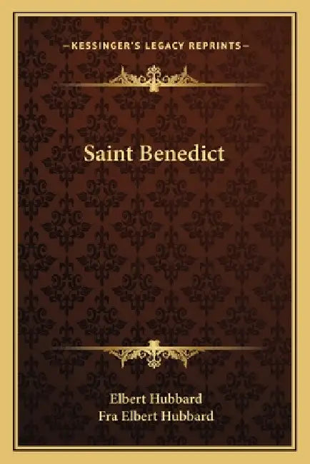 Saint Benedict by Elbert Hubbard, Fra Elbert Hubbard