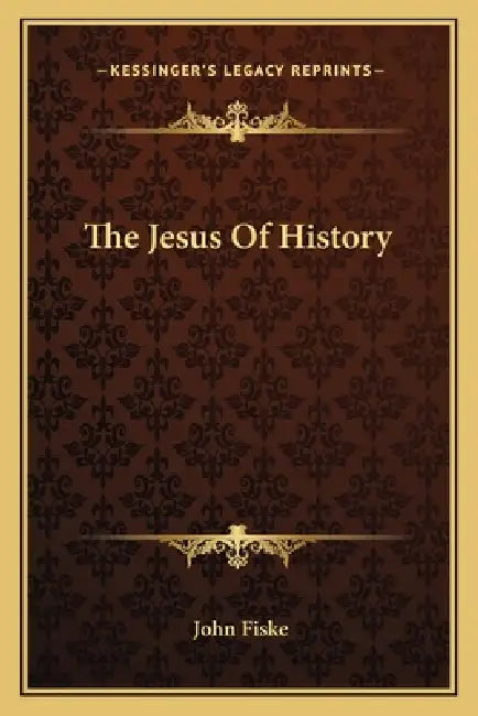 The Jesus Of History by John Fiske