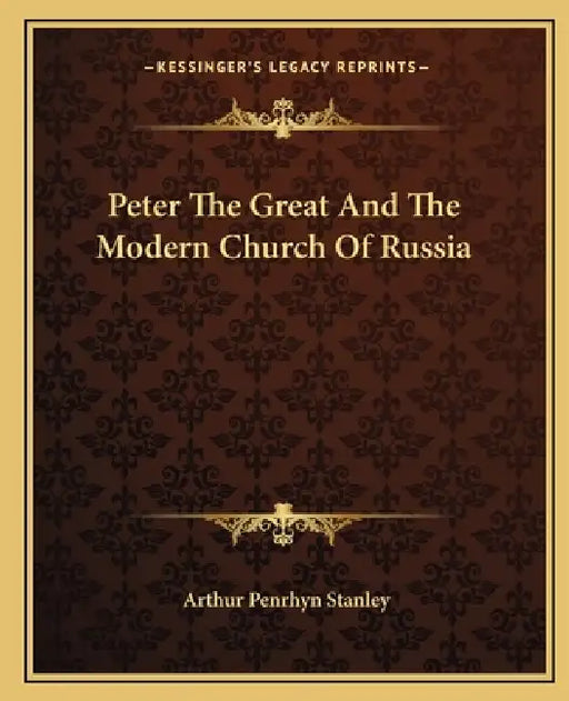 Peter The Great And The Modern Church Of Russia by Arthur Penrhyn Stanley